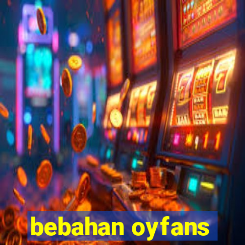 bebahan oyfans